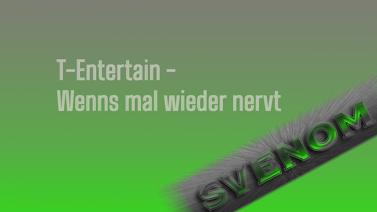 T-Entertain: Wenn’s mal wieder nervt